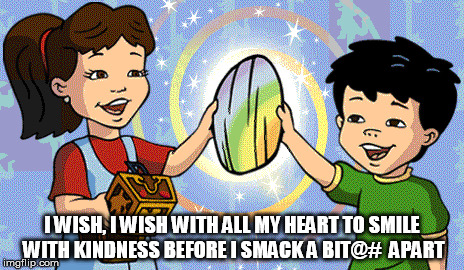 I WISH, I WISH WITH ALL MY HEART TO SMILE WITH KINDNESS BEFORE I SMACK A BIT@#  APART | image tagged in comics/cartoons,memes,funny memes,cartoon | made w/ Imgflip meme maker