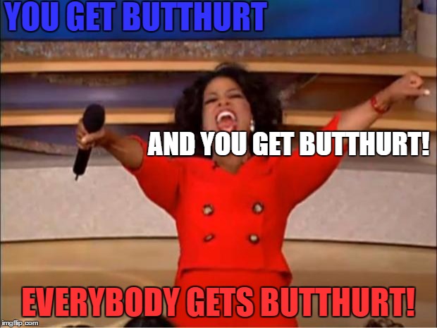 When you say anything on the internet about religion. | YOU GET BUTTHURT; AND YOU GET BUTTHURT! EVERYBODY GETS BUTTHURT! | image tagged in memes,oprah you get a,template quest | made w/ Imgflip meme maker