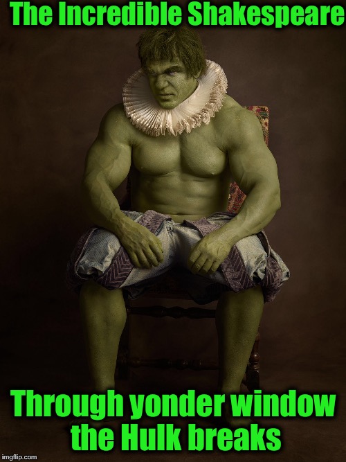 The Incredible Shakespeare Through yonder window the Hulk breaks | made w/ Imgflip meme maker