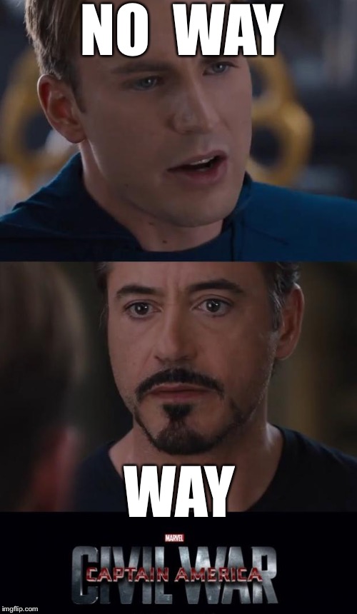 Marvel Civil War | NO  WAY; WAY | image tagged in memes,marvel civil war | made w/ Imgflip meme maker