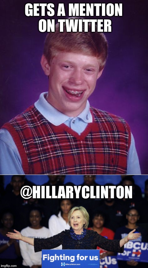 GETS A MENTION ON TWITTER @HILLARYCLINTON | made w/ Imgflip meme maker