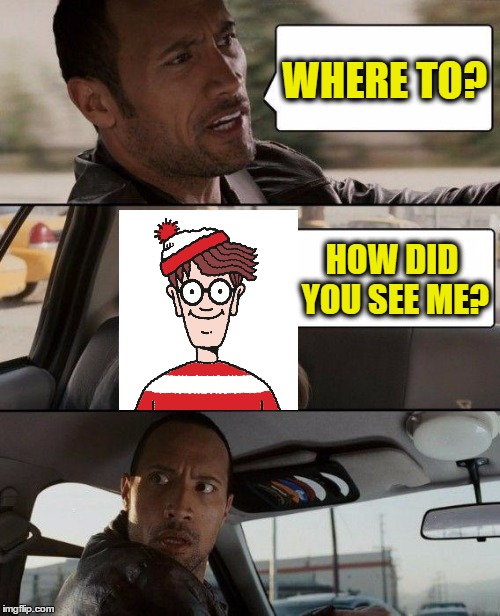 The Rock Driving | WHERE TO? HOW DID YOU SEE ME? | image tagged in memes,the rock driving | made w/ Imgflip meme maker