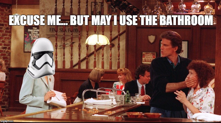 everybody is entitled to a  day off | EXCUSE ME... BUT MAY I USE THE BATHROOM | image tagged in memes,stormtrooper,cheers | made w/ Imgflip meme maker