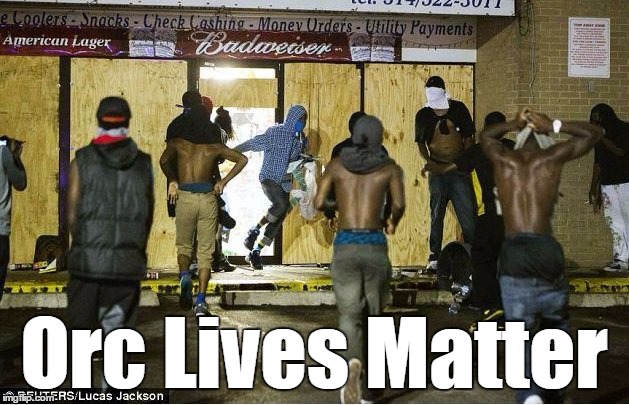 black looters | Orc Lives Matter | image tagged in black looters | made w/ Imgflip meme maker