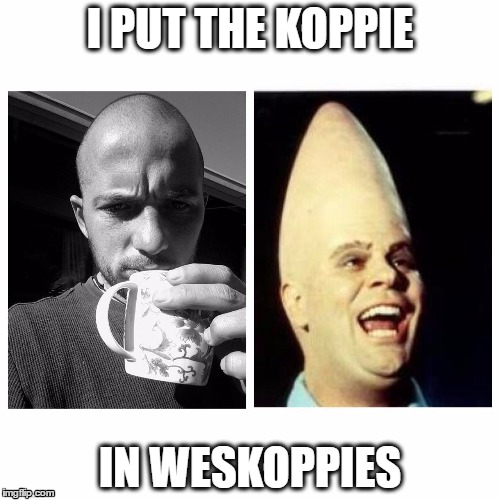 pointy consequences | I PUT THE KOPPIE; IN WESKOPPIES | image tagged in don't do drugs | made w/ Imgflip meme maker