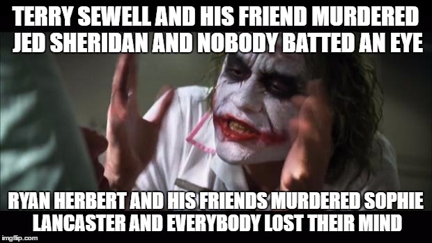 Double standards, goth vs chav | TERRY SEWELL AND HIS FRIEND MURDERED JED SHERIDAN AND NOBODY BATTED AN EYE; RYAN HERBERT AND HIS FRIENDS MURDERED SOPHIE LANCASTER AND EVERYBODY LOST THEIR MIND | image tagged in memes,and everybody loses their minds | made w/ Imgflip meme maker