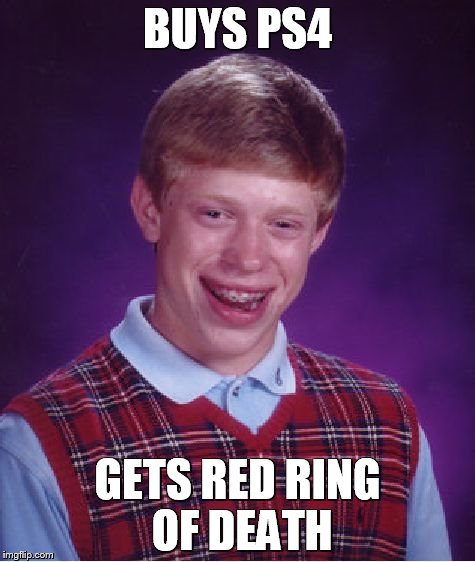 Bad Luck Brian Meme | BUYS PS4; GETS RED RING OF DEATH | image tagged in memes,bad luck brian | made w/ Imgflip meme maker
