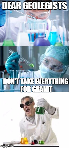 bad pun scientist | DEAR GEOLEGISTS; DON'T TAKE EVERYTHING FOR GRANIT | image tagged in bad pun scientist,memes,rock | made w/ Imgflip meme maker