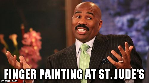 Steve Harvey Meme | FINGER PAINTING AT ST. JUDE'S | image tagged in memes,steve harvey | made w/ Imgflip meme maker