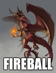 Here's a little present for the trolls downvoting my stuff | FIREBALL | image tagged in memes | made w/ Imgflip meme maker