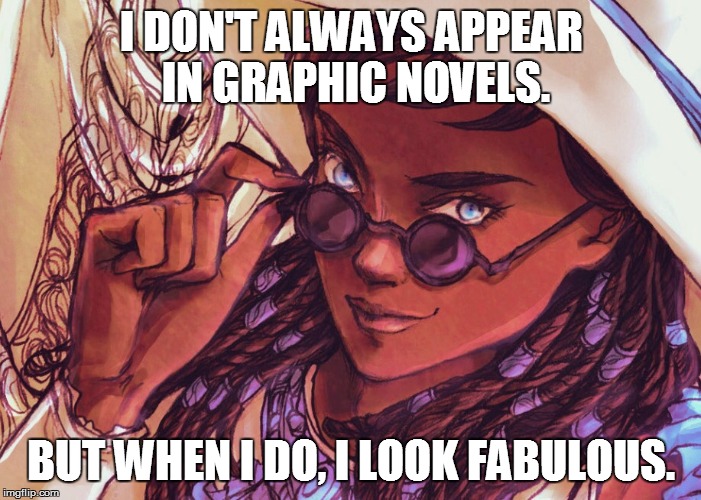I DON'T ALWAYS APPEAR IN GRAPHIC NOVELS. BUT WHEN I DO, I LOOK FABULOUS. | made w/ Imgflip meme maker