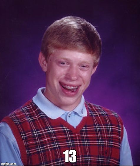 Bad Luck Brian Meme | 13 | image tagged in memes,bad luck brian | made w/ Imgflip meme maker