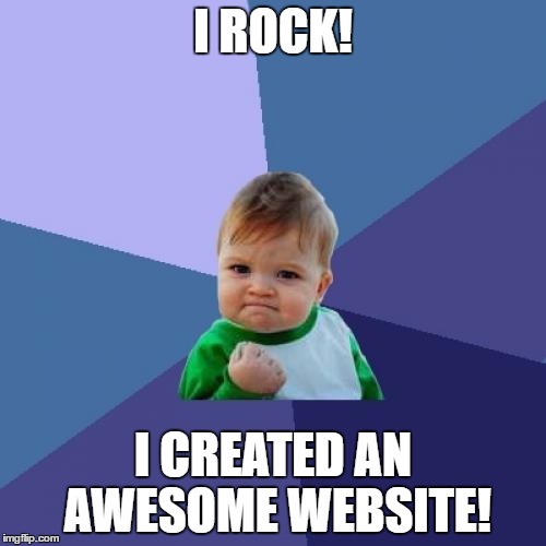 Success Kid | I ROCK! I CREATED AN AWESOME WEBSITE! | image tagged in memes,success kid | made w/ Imgflip meme maker