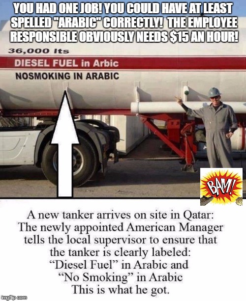 YOU HAD ONE JOB! YOU COULD HAVE AT LEAST SPELLED "ARABIC" CORRECTLY!  THE EMPLOYEE RESPONSIBLE OBVIOUSLY NEEDS $15 AN HOUR! | image tagged in arabic | made w/ Imgflip meme maker