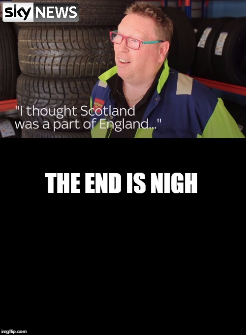 The End is Nigh | THE END IS NIGH | image tagged in memes,the end is nigh,brexit,hull,england scotland | made w/ Imgflip meme maker