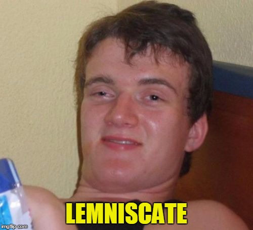 10 Guy Meme | LEMNISCATE | image tagged in memes,10 guy | made w/ Imgflip meme maker