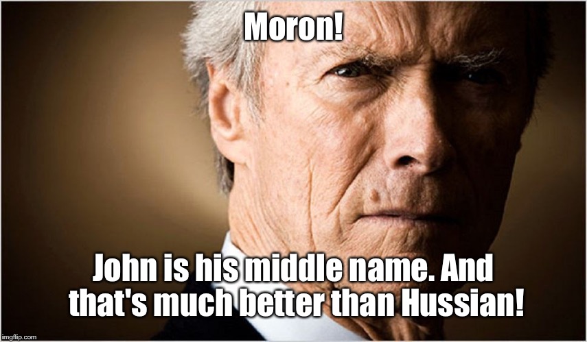 Moron! John is his middle name. And that's much better than Hussian! | made w/ Imgflip meme maker