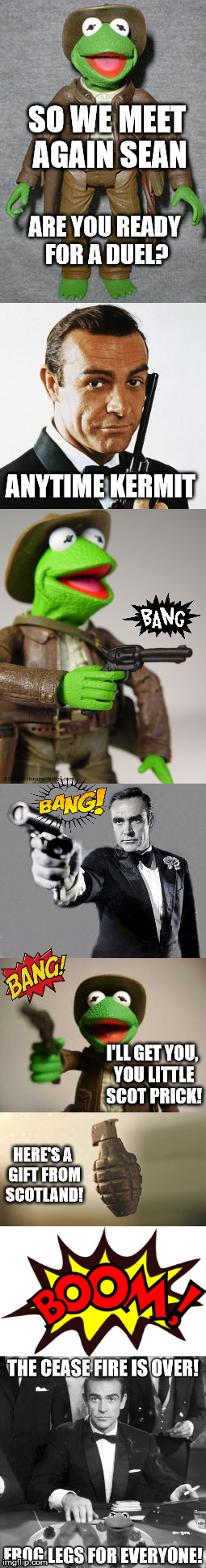 Old rivalry never dies. | SO WE MEET AGAIN SEAN; ARE YOU READY FOR A DUEL? ANYTIME KERMIT; I'LL GET YOU, YOU LITTLE SCOT PRICK! HERE'S A GIFT FROM SCOTLAND! | image tagged in sean connery  kermit | made w/ Imgflip meme maker