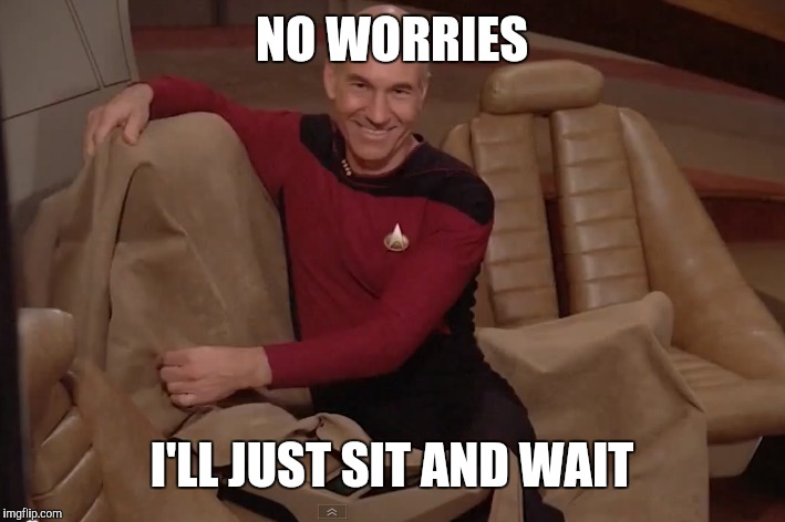 NO WORRIES I'LL JUST SIT AND WAIT | made w/ Imgflip meme maker