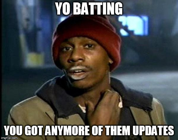 Y'all Got Any More Of That Meme | YO BATTING; YOU GOT ANYMORE OF THEM UPDATES | image tagged in memes,dave chappelle | made w/ Imgflip meme maker