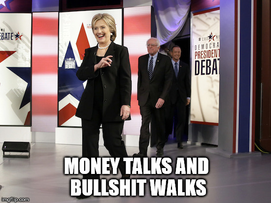 Crooked Hillary Walks |  MONEY TALKS AND BULLSHIT WALKS | image tagged in hillary clinton bullshit walks,crookedhillary,trump 2016,hillaryforprison2016,hillary emails,rigged | made w/ Imgflip meme maker