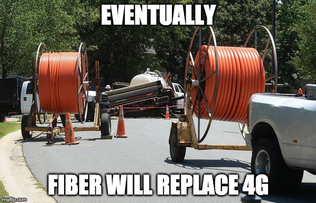 Fiber Cable | EVENTUALLY; FIBER WILL REPLACE 4G | image tagged in fiber cable | made w/ Imgflip meme maker