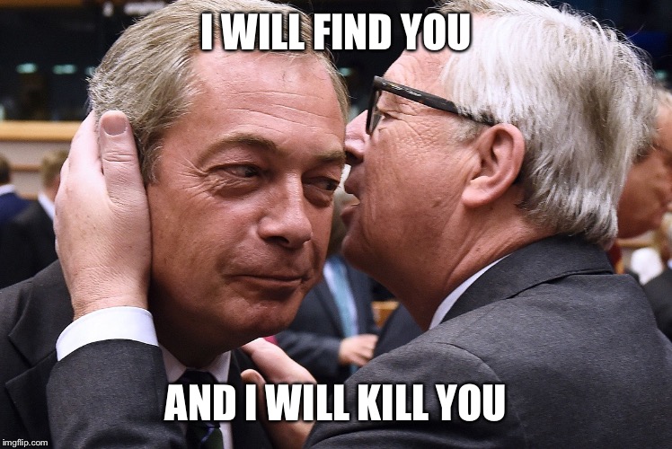 I WILL FIND YOU; AND I WILL KILL YOU | image tagged in brexit | made w/ Imgflip meme maker