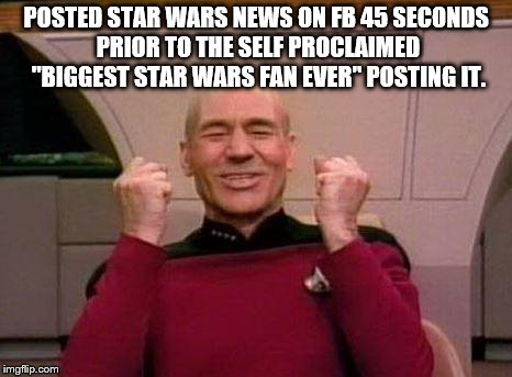 Captain Kirk Yes! | POSTED STAR WARS NEWS ON FB 45 SECONDS PRIOR TO THE SELF PROCLAIMED "BIGGEST STAR WARS FAN EVER" POSTING IT. | image tagged in captain kirk yes | made w/ Imgflip meme maker