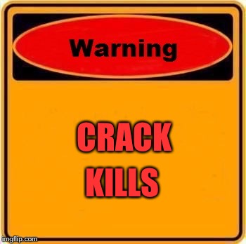 CRACK KILLS | made w/ Imgflip meme maker