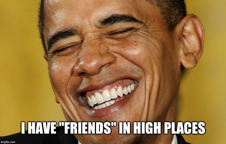 I HAVE "FRIENDS" IN HIGH PLACES | made w/ Imgflip meme maker