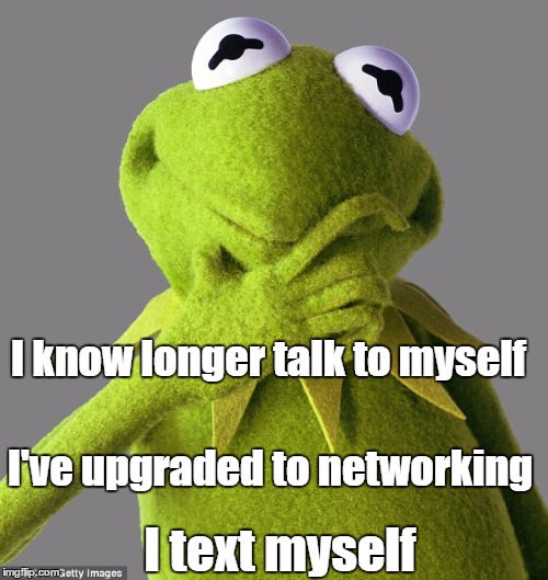 Text to me | I know longer talk to myself; I've upgraded to networking; I text myself | image tagged in bad memory | made w/ Imgflip meme maker