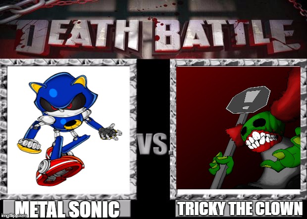the battle of madness | METAL SONIC; TRICKY THE CLOWN | image tagged in death battle,madness combat,sonic the hedgehog | made w/ Imgflip meme maker