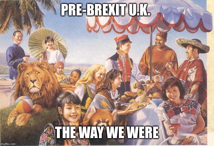 Brexit | PRE-BREXIT U.K. THE WAY WE WERE | image tagged in brexit | made w/ Imgflip meme maker