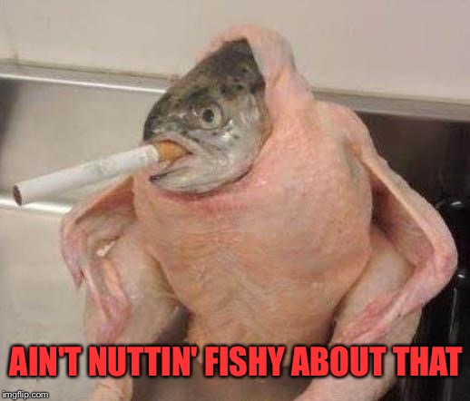 AIN'T NUTTIN' FISHY ABOUT THAT | made w/ Imgflip meme maker