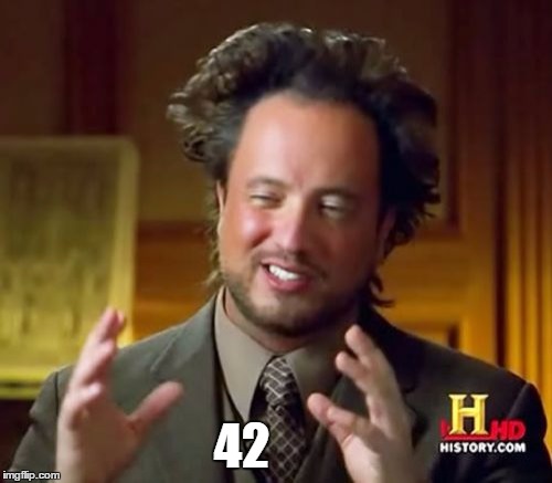 Ancient Aliens | 42 | image tagged in memes,ancient aliens | made w/ Imgflip meme maker