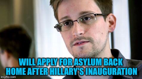 WILL APPLY FOR ASYLUM BACK HOME AFTER HILLARY'S INAUGURATION | made w/ Imgflip meme maker