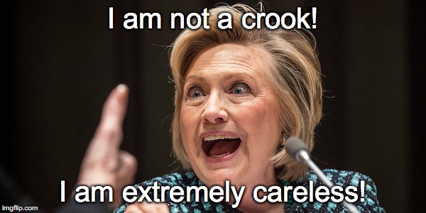 I am not a crook! I am extremely careless! | image tagged in hillary m nixon | made w/ Imgflip meme maker