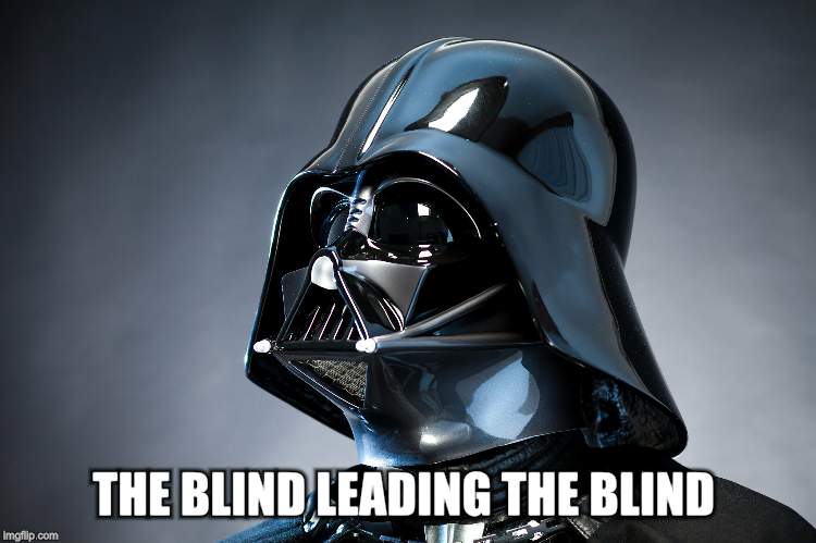 THE BLIND LEADING THE BLIND | made w/ Imgflip meme maker