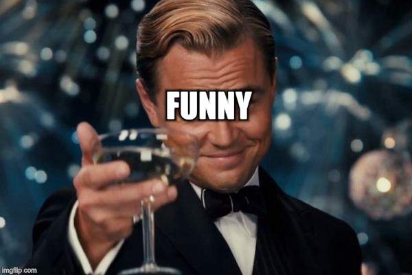 Leonardo Dicaprio Cheers Meme | FUNNY | image tagged in memes,leonardo dicaprio cheers | made w/ Imgflip meme maker