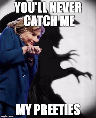 Catch Me If You Can | YOU'LL NEVER CATCH ME; MY PREETIES | image tagged in hillary clinton,wicked witch,memes | made w/ Imgflip meme maker