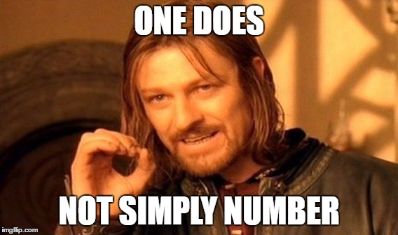 One Does Not Simply Meme | ONE DOES NOT SIMPLY NUMBER | image tagged in memes,one does not simply | made w/ Imgflip meme maker