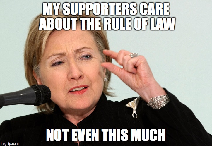 Hillary Cares This Much | MY SUPPORTERS CARE ABOUT THE RULE OF LAW; NOT EVEN THIS MUCH | image tagged in hillary clinton,politics,crime | made w/ Imgflip meme maker