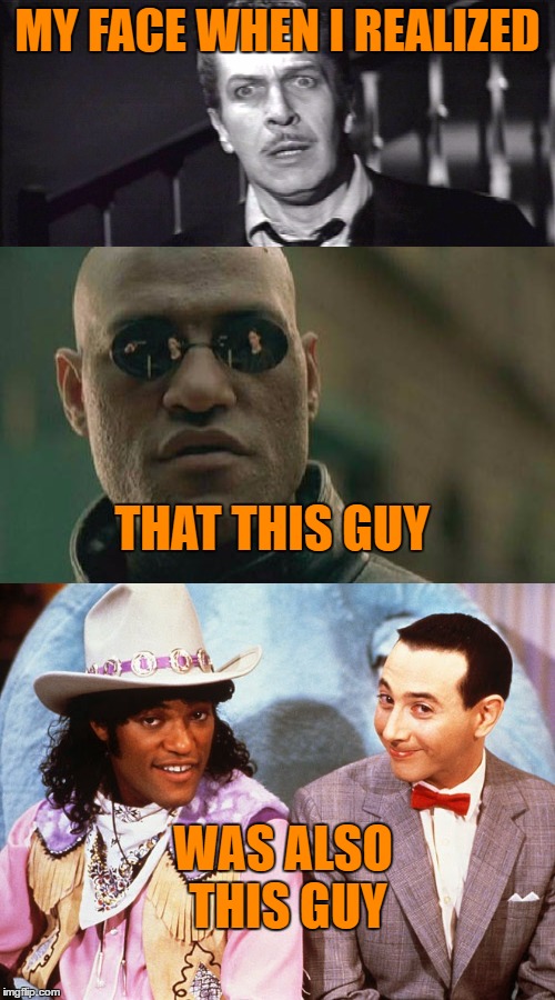 Matrix Morpheus is Cowboy Curtis..My Life May Never Be The Same! | MY FACE WHEN I REALIZED; THAT THIS GUY; WAS ALSO THIS GUY | image tagged in matrix morpheus,cowboy curtis,lol,memes | made w/ Imgflip meme maker