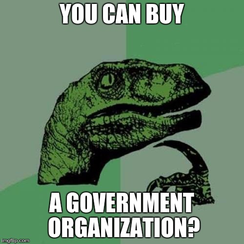 Philosoraptor Meme | YOU CAN BUY A GOVERNMENT ORGANIZATION? | image tagged in memes,philosoraptor | made w/ Imgflip meme maker
