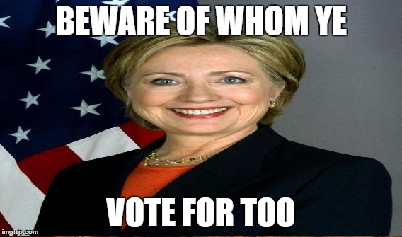 BEWARE OF WHOM YE VOTE FOR TOO | made w/ Imgflip meme maker