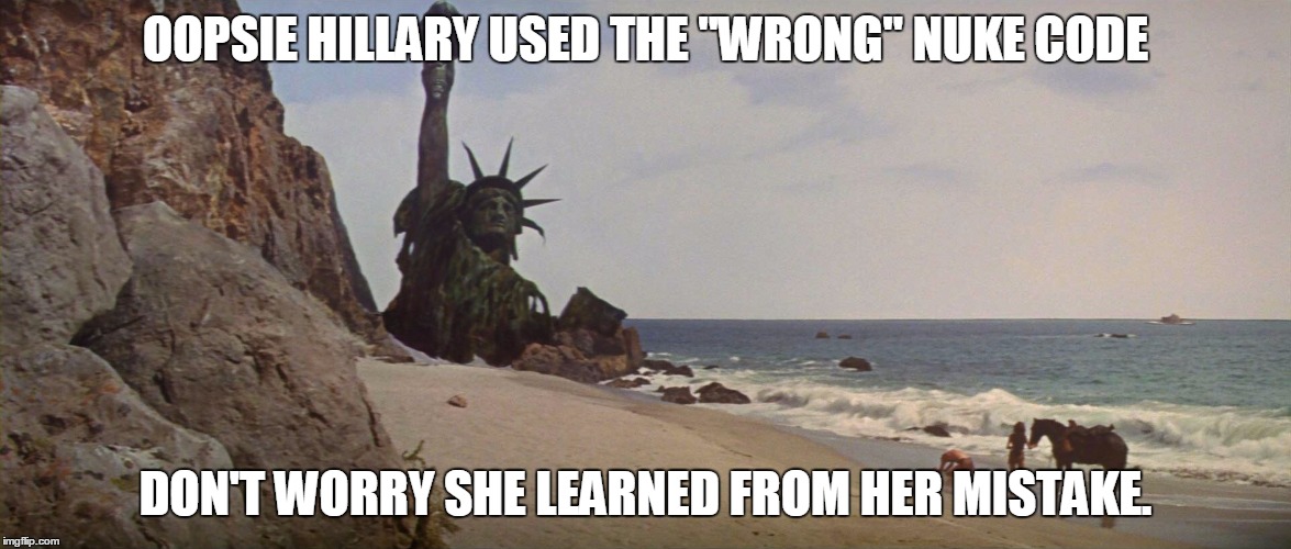 Oopsie! | OOPSIE HILLARY USED THE "WRONG" NUKE CODE; DON'T WORRY SHE LEARNED FROM HER MISTAKE. | image tagged in hillary,mistake,oops,neverhillary | made w/ Imgflip meme maker