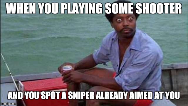 This happened today | WHEN YOU PLAYING SOME SHOOTER; AND YOU SPOT A SNIPER ALREADY AIMED AT YOU | image tagged in caddyshack | made w/ Imgflip meme maker