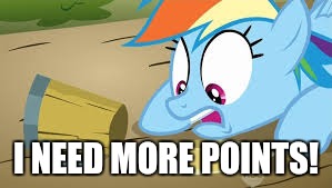 Rainbow Dash desperate for her cider | I NEED MORE POINTS! | image tagged in rainbow dash desperate for her cider | made w/ Imgflip meme maker