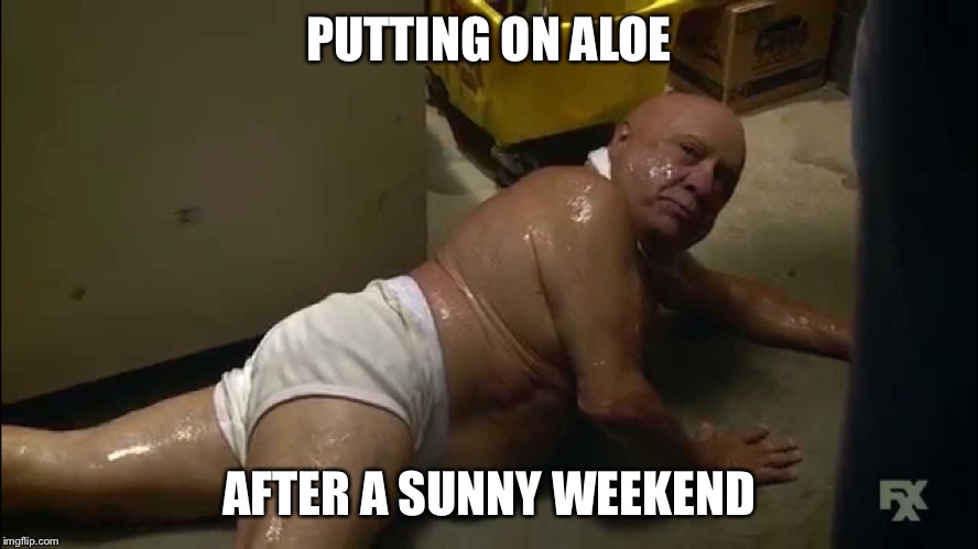 Thirsty skin | PUTTING ON ALOE; AFTER A SUNNY WEEKEND | image tagged in it's always sunny in philidelphia,sunburn | made w/ Imgflip meme maker
