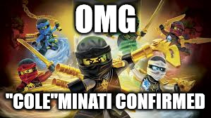 "Cole"minati | OMG; "COLE"MINATI CONFIRMED | image tagged in ninjas | made w/ Imgflip meme maker